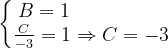\dpi{120} \left\{\begin{matrix} B=1\; \; \; \; \; \; \; \; \; \; \; \; \; \; \; \; \; \\ \frac{C}{-3}=1\Rightarrow C=-3 \end{matrix}\right.